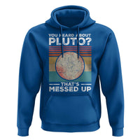 Funny You Heard About Pluto That's Messed Up Hoodie Retro Style Space Lover
