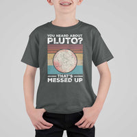 Funny You Heard About Pluto That's Messed Up T Shirt For Kid Retro Style Space Lover