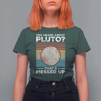 Funny You Heard About Pluto That's Messed Up T Shirt For Women Retro Style Space Lover