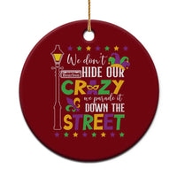 Funny Mardi Gras Ceramic Ornament We Don't Hide Our Crazy We Parade It Down The Street