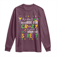 Funny Mardi Gras Long Sleeve Shirt We Don't Hide Our Crazy We Parade It Down The Street