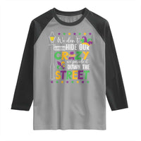 Funny Mardi Gras Raglan Shirt We Don't Hide Our Crazy We Parade It Down The Street