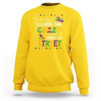 Funny Mardi Gras Sweatshirt We Don't Hide Our Crazy We Parade It Down The Street