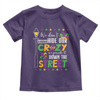 Funny Mardi Gras Toddler T Shirt We Don't Hide Our Crazy We Parade It Down The Street