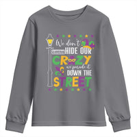 Funny Mardi Gras Youth Sweatshirt We Don't Hide Our Crazy We Parade It Down The Street