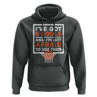 Funny Basketball Player Hoodie I've Got 5 Fouls And I'm Not Afraid To Use Them