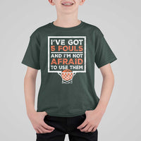 Funny Basketball Player T Shirt For Kid I've Got 5 Fouls And I'm Not Afraid To Use Them