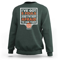 Funny Basketball Player Sweatshirt I've Got 5 Fouls And I'm Not Afraid To Use Them