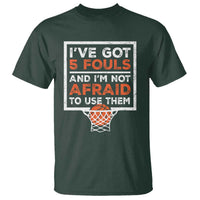 Funny Basketball Player T Shirt I've Got 5 Fouls And I'm Not Afraid To Use Them