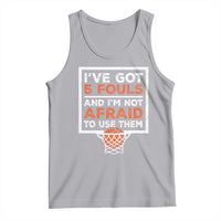 Funny Basketball Player Tank Top I've Got 5 Fouls And I'm Not Afraid To Use Them
