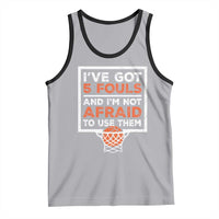 Funny Basketball Player Tank Top I've Got 5 Fouls And I'm Not Afraid To Use Them