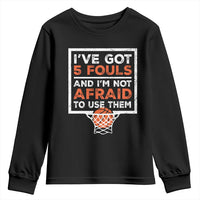 Funny Basketball Player Youth Sweatshirt I've Got 5 Fouls And I'm Not Afraid To Use Them