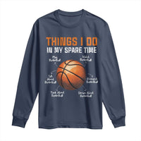 Funny Basketball Things I Do In My Spare Time Long Sleeve Shirt Sports Lover