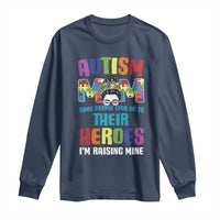 Autism Mom Some People Look Up Their Heroes I'm Raising Mine Long Sleeve Shirt Autism Awareness