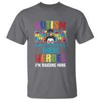 Autism Mom Some People Look Up Their Heroes I'm Raising Mine T Shirt Autism Awareness