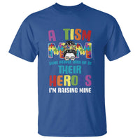 Autism Mom Some People Look Up Their Heroes I'm Raising Mine T Shirt Autism Awareness