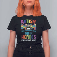 Autism Mom Some People Look Up Their Heroes I'm Raising Mine T Shirt For Women Autism Awareness