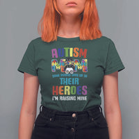 Autism Mom Some People Look Up Their Heroes I'm Raising Mine T Shirt For Women Autism Awareness