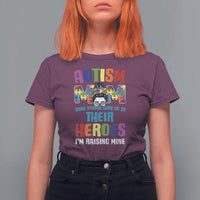 Autism Mom Some People Look Up Their Heroes I'm Raising Mine T Shirt For Women Autism Awareness