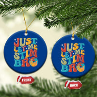Funny Just Let Me Stim Bro Ceramic Ornament Autistic Autism Awareness