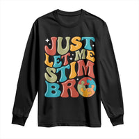 Funny Just Let Me Stim Bro Long Sleeve Shirt Autistic Autism Awareness