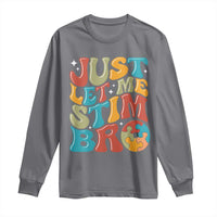 Funny Just Let Me Stim Bro Long Sleeve Shirt Autistic Autism Awareness