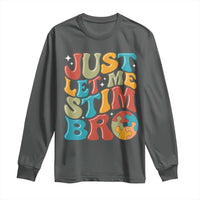 Funny Just Let Me Stim Bro Long Sleeve Shirt Autistic Autism Awareness