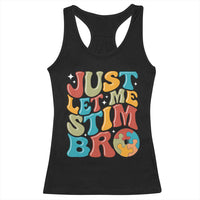 Funny Just Let Me Stim Bro Racerback Tank Top Autistic Autism Awareness