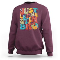 Funny Just Let Me Stim Bro Sweatshirt Autistic Autism Awareness