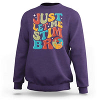 Funny Just Let Me Stim Bro Sweatshirt Autistic Autism Awareness