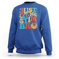 Funny Just Let Me Stim Bro Sweatshirt Autistic Autism Awareness