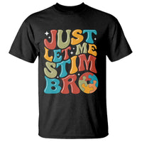 Funny Just Let Me Stim Bro T Shirt Autistic Autism Awareness