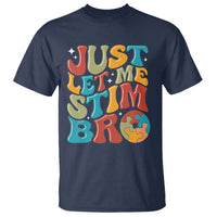Funny Just Let Me Stim Bro T Shirt Autistic Autism Awareness