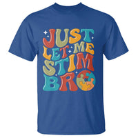Funny Just Let Me Stim Bro T Shirt Autistic Autism Awareness