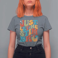 Funny Just Let Me Stim Bro T Shirt For Women Autistic Autism Awareness