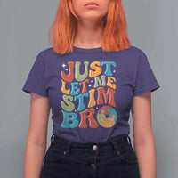 Funny Just Let Me Stim Bro T Shirt For Women Autistic Autism Awareness