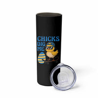 Funny Easter Day Chicks Dig Me Skinny Tumbler Cool Chicken