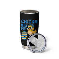 Funny Easter Day Chicks Dig Me Tumbler Cup Cool Chicken