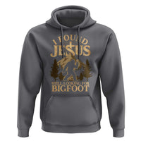 I Found Jesus Still Looking For Bigfoot Hoodie Funny Christian Sasquatch Vintage Mountain