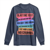 Test Day Long Sleeve Shirt Slay The Test Big Brain Energy Students Spirit