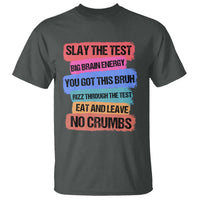 Test Day T Shirt Slay The Test Big Brain Energy Students Spirit