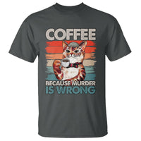 Funny Cat Coffee T Shirt Because Murder Is Wrong Coffee Cup - Wonder Print Shop
