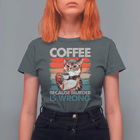 Funny Cat Coffee T Shirt For Women Because Murder Is Wrong Coffee Cup - Wonder Print Shop