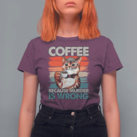 Funny Cat Coffee T Shirt For Women Because Murder Is Wrong Coffee Cup - Wonder Print Shop