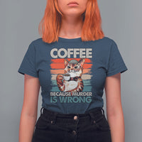 Funny Cat Coffee T Shirt For Women Because Murder Is Wrong Coffee Cup - Wonder Print Shop
