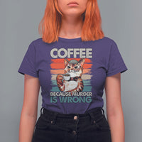 Funny Cat Coffee T Shirt For Women Because Murder Is Wrong Coffee Cup - Wonder Print Shop