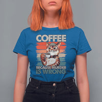 Funny Cat Coffee T Shirt For Women Because Murder Is Wrong Coffee Cup - Wonder Print Shop
