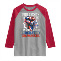 Juneteenth 1865 Emancipated Liberated Unapologetic Raglan Shirt Hand Fist Juneteenth Flag