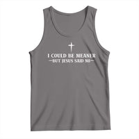I Could Be Meaner But Jesus Said No Tank Top Funny Christian Quote