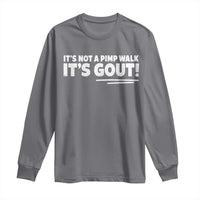 It Is Not A Pimp Walk It Is Gout Long Sleeve Shirt Old Man Medical Humor